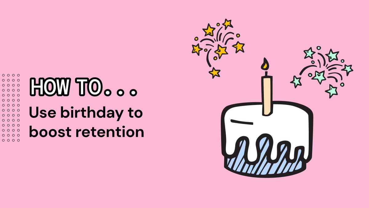 Use Birthday to Boost Ecommerce Retention & Sales